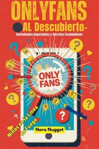 OnlyFans al Descubierto: Curiosidades Impactantes y Secretos Escandalosos