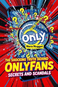 The Shocking Truth Behind OnlyFans’ Scandals and Secrets