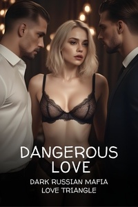 Nora O. Eigil - Dangerous Love (A dark Russian Mafia Love Triangle).