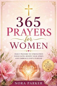 365 Prayers for Women: Daily Devotions to Strengthen Your Faith, Find Peace, and Deepen Your Relationship with God