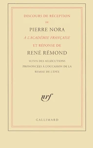 Discours de réception de Pierre Nora à l'Académie française et réponse de René Rémond suivis des allocutions prononcées à l'occasion de la remise de l'épée