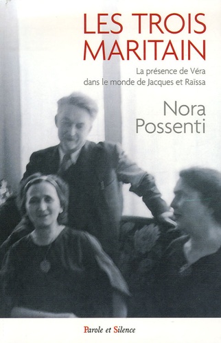 Nora Possenti Ghiglia - Les trois Maritain - Le présence de Véra dnas le monde de Jacques et Raïssa Maritain.