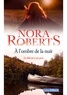 Nora Roberts - A l'ombre de la nuit.