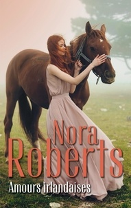 Nora Roberts - Amours Irlandaises - La belle d'Irlande ; L'héritière d'Irlande.