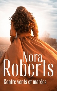 Nora Roberts - Contre vents et marées.