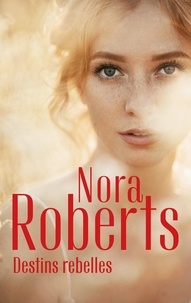 Nora Roberts - Destins rebelles - Le secret des émeraudes ; Une rebelle chez les MacGregor.