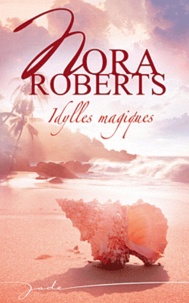 Nora Roberts - Idylles magiques.