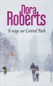Nora Roberts - Il neige sur Central Park - Si près de toi ; Le secret de Kergallen ; Un envoûtant rendez-vous.