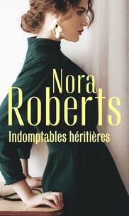 Livres téléchargés gratuitement Indomptables héritières  - Un coeur rebelle - La passion d'Amanda 9782280429795 (French Edition) par Nora Roberts