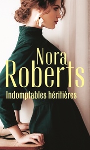 Télécharger des manuels gratuitement Indomptables héritières  - Un coeur rebelle ; La passion d'Amanda 9782280429450 par Nora Roberts 