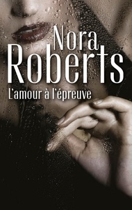Nora Roberts - L'amour à l'épreuve.