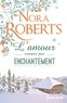 Nora Roberts - L'amour comme par enchantement - Une romance hivernale pleine d'émotions.