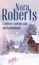 Nora Roberts - L'amour comme par enchantement.