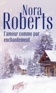Téléchargez des ebooks pour des forums gratuits L'amour comme par enchantement par Nora Roberts  (Litterature Francaise)