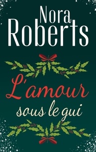 Nora Roberts - L'amour sous le gui - Un Noël dans les Catskills ; Les amants de l'hiver.
