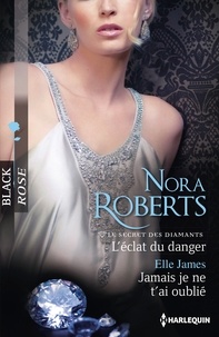 Nora Roberts et Elle James - L'éclat du danger ; Jamais je ne t'ai oublié.