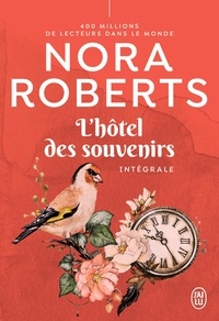 Nora Roberts - L'hôtel des souvenirs Intégrale : Un parfum de chèvrefeuille ; Comme par magie ; Sous le charme.