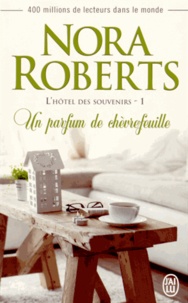 Nora Roberts - L'hôtel des souvenirs Tome 1 : Un parfum de chèvrefeuille.