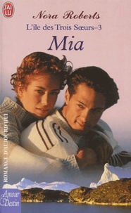 Nora Roberts - L'île des Trois Soeurs Tome 3 : Mia.