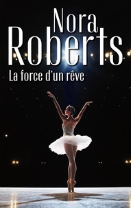 Nora Roberts - La force d'un rêve.