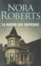 Nora Roberts - La maison aux souvenirs.