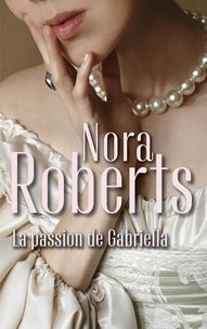 Nora Roberts - La passion de Gabriella.