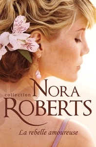 Nora Roberts - La rebelle amoureuse.
