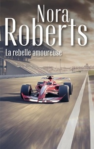 Téléchargez le livre depuis google La rebelle amoureuse FB2 MOBI 9782280508834 (Litterature Francaise) par Nora Roberts