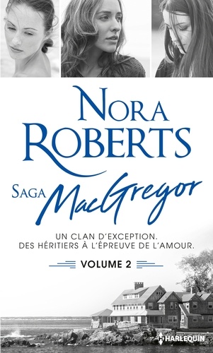 Nora Roberts - La saga des MacGregor Tome 2 : Le destin d'une insoummise ; Défi pour un MacGregor ; Trois mariages chez les MacGregor.
