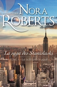 Nora Roberts - La Saga des Stanislaski Tome 4 : Le scénario truqué.