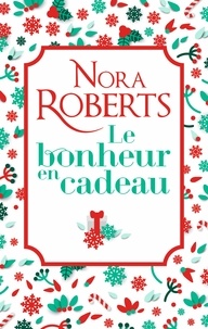 Nora Roberts - Le bonheur en cadeau - Si près de toi ; Un ténébreux amant.