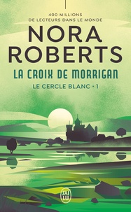 Nora Roberts - Le cercle blanc Tome 1 : La croix de Morrigan.