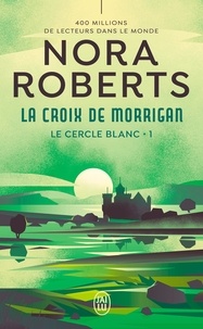 Nora Roberts - Le cercle blanc Tome 1 : La croix de Morrigan.
