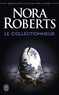 Nora Roberts - Le collectionneur.