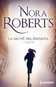 Nora Roberts - Le secret des diamants L'intégrale : Une femme en fuite ; Dans l'ombre du mystère ; L'éclat du danger.