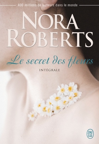 Nora Roberts - Le secret des fleurs Intégrale : Le dahlia bleu ; La rose noire ; Le lys pourpre.