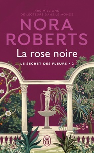 Nora Roberts - Le secret des fleurs Tome 2 : La rose noire.