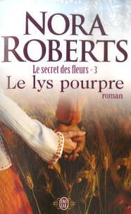 Nora Roberts - Le secret des fleurs Tome 3 : Le lys pourpre.