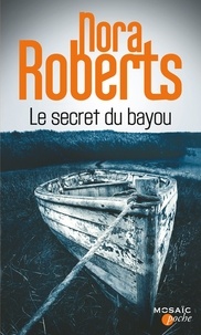 Nora Roberts - Le secret du bayou.