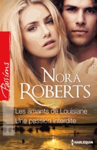 Nora Roberts - Les amants de Louisiane ; Une passion interdite.