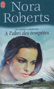 Nora Roberts - Les frères Cameron  : A l'abri des tempêtes.