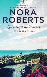 Nora Roberts - Les frères Quinn Tome 4 : Les rivages de l’amour.