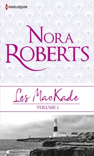 Nora Roberts - Les MacKade Tome 1 : Les liens du sang ; La rage au coeur.