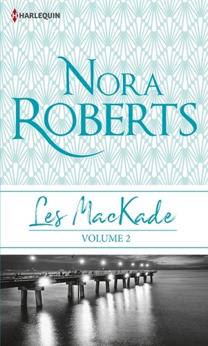 Nora Roberts - Les MacKade Tome 2 : Les chaînes du passé ; La soif de vivre.