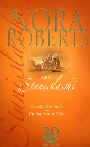 Nora Roberts - Les Stanislaski  : Secrets de famille ; Un bonheur à bâtir.