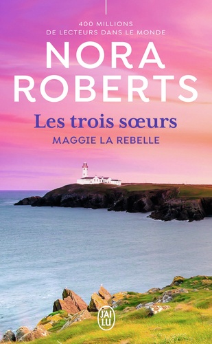 Les trois soeurs Tome 1. Maggie la rebelle de Nora Roberts - Poche - Livre  - Decitre