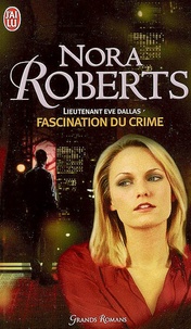 Nora Roberts - Lieutenant Eve Dallas Tome 13 : Fascination du crime.