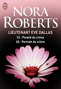 Nora Roberts - Lieutenant Eve Dallas Tome 15 & 16 : Pureté du crime ; Portrait du crime.