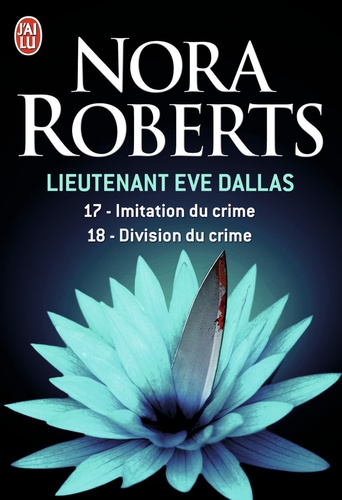 Nora Roberts - Lieutenant Eve Dallas Tome 17 et 18 : Imitation du crime ; Division du crime.