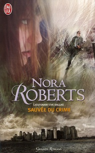 Nora Roberts - Lieutenant Eve Dallas Tome 20 : Sauvée du crime.